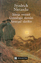 Stiinta voioasa / Genealogia moralei / Amurgul Idolilor