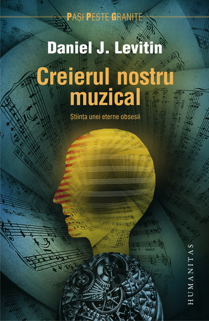 Creierul nostru muzical. Ştiinţa unei eterne obsesii