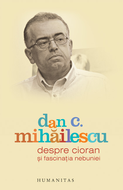Despre Cioran şi fascinaţia nebuniei