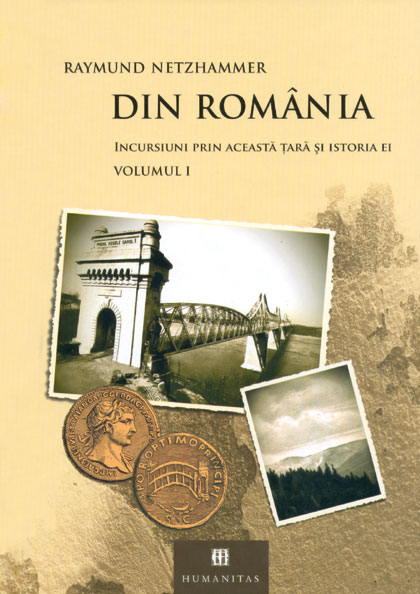 Din România. Incursiuni prin această ţară şi istoria ei