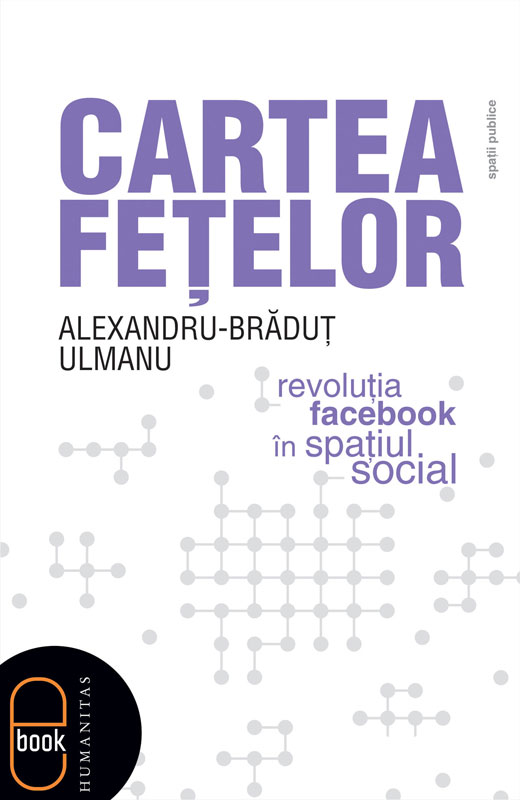 Cartea feţelor. Revoluţia Facebook în spaţiul social