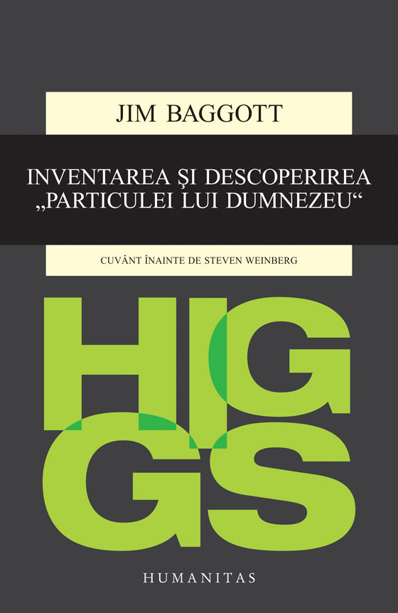 Higgs. Inventarea și descoperirea „Particulei lui Dumnezeu“