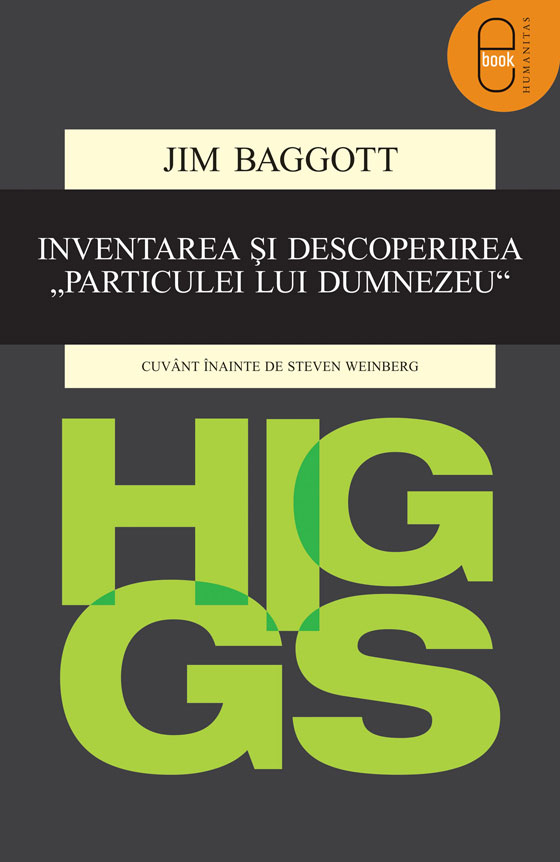 Higgs. Inventarea și descoperirea „Particulei lui Dumnezeu“